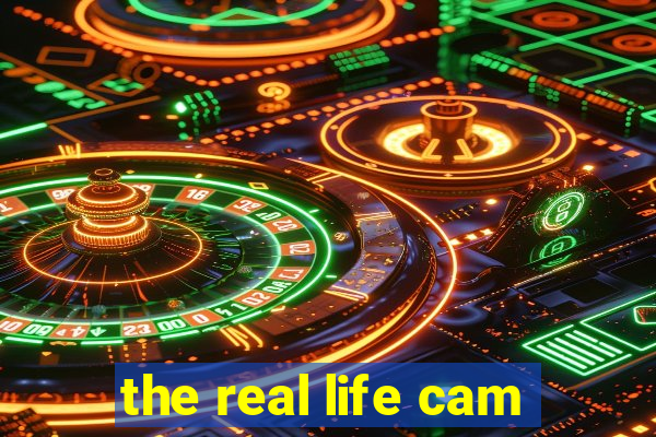 the real life cam